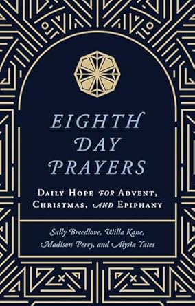Eighth Day Prayers: Volume 1 Daily Hope for Advent, Christmas, and Epiphany