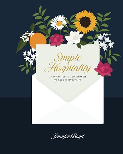 Simple Hospitality: An Invitation to Add Kindness to Your Everyday Life