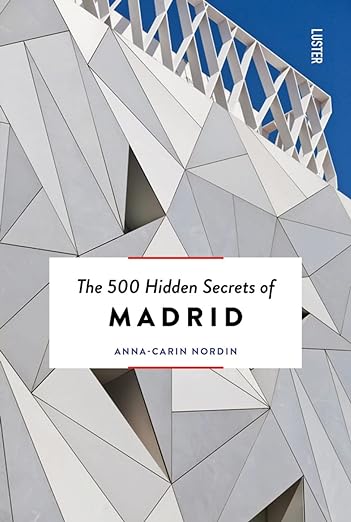 The 500 Hidden Secrets of Madrid - Updated and Revised