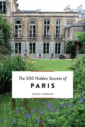 The 500 Hidden Secrets of Paris - Updated and Revised
