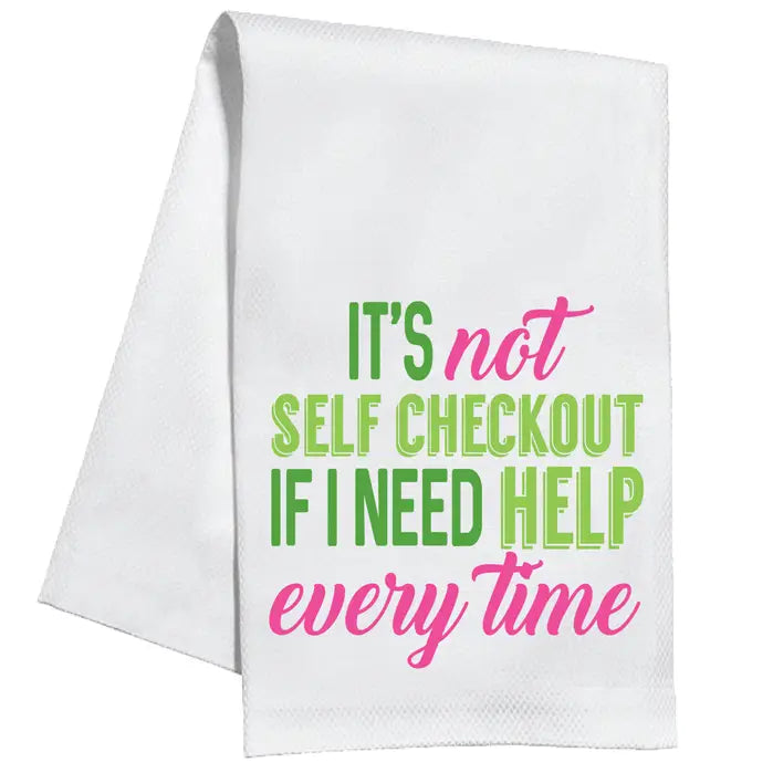It's Not Self Checkout If I Need Help Kitchen Towel