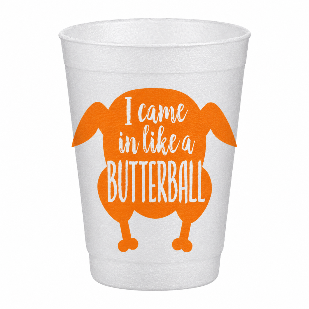 I Came In Like a Butterball - Styrofoam Cups