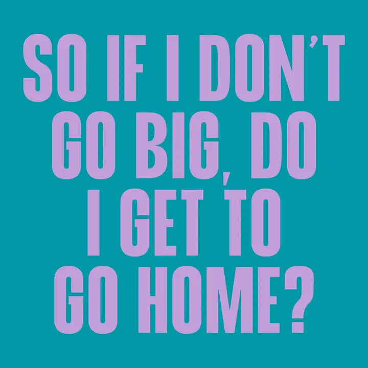 Funny Cocktail Napkin - If I Don't Go Big Do I Get To Go Home