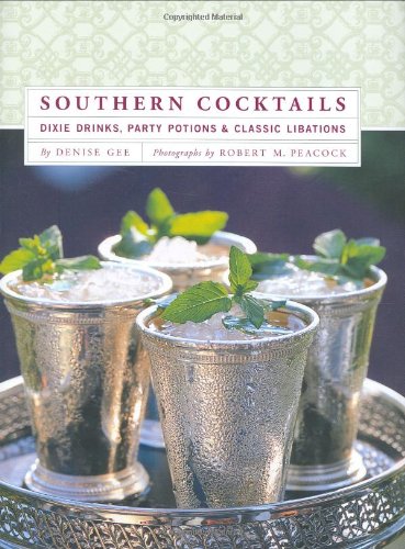 Southern Cocktails: Dixie Drinks, Party Potions, and Classic Libations