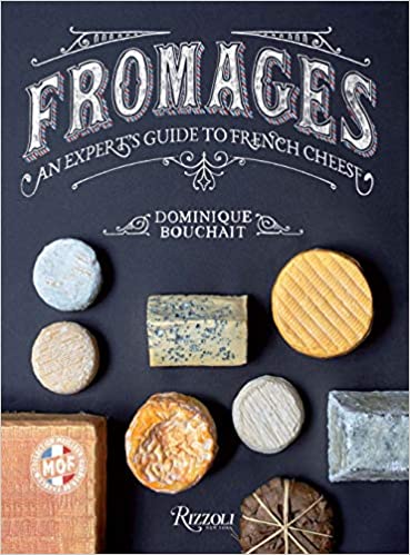 Fromages: An Expert's Guide to French Cheese